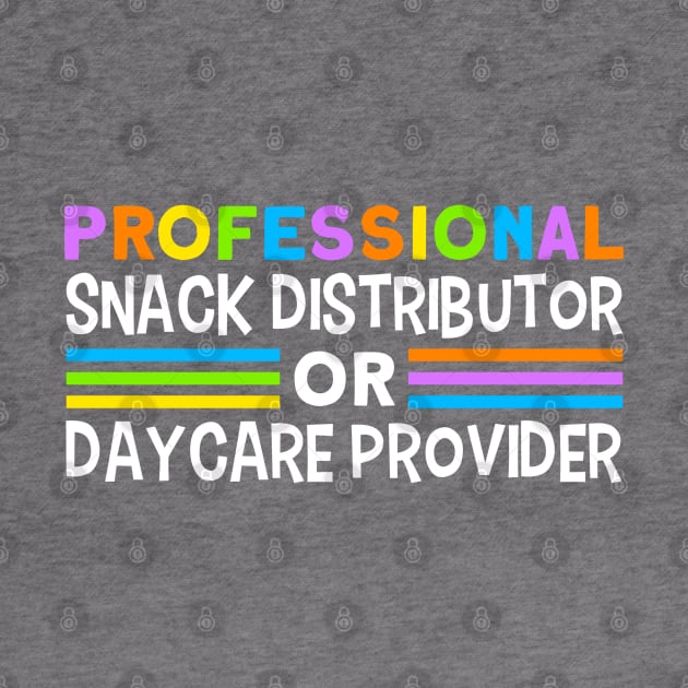 Daycare Professional Snack Distributor Childcare Teacher by Toeffishirts